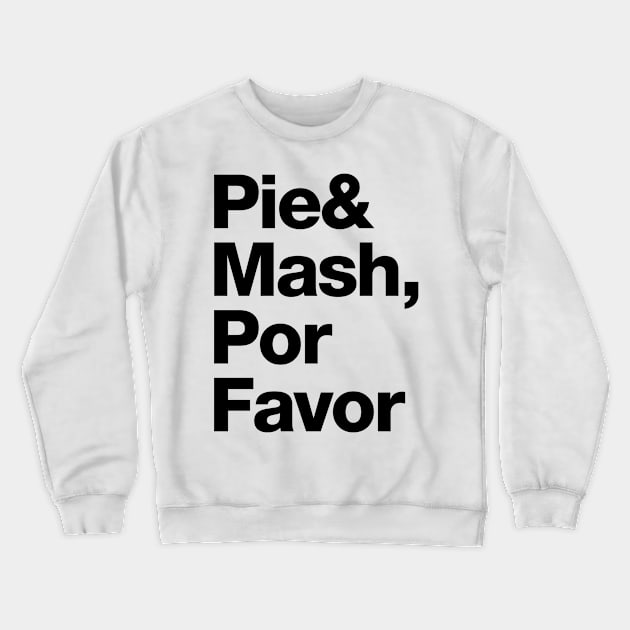 Pie and Mash, Por Favor Crewneck Sweatshirt by Stupiditee